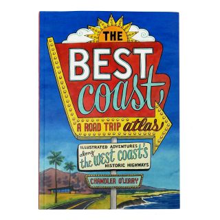 The Best Coast: A Road Trip Atlas, Illustrated Adventures Along the West Coast's Historic Highways - by Chandler O'Leary