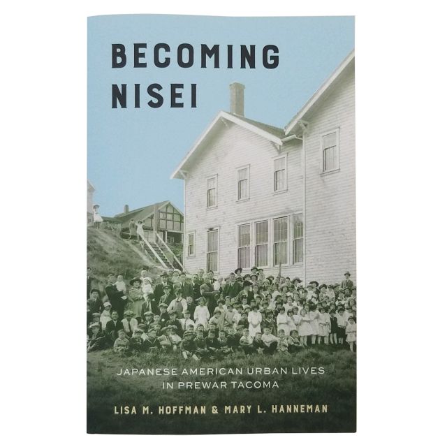 Becoming Nisei: Japanese American Urban Lives in Prewar Tacoma - by Lisa M. Hoffman & Mary L. Hanneman