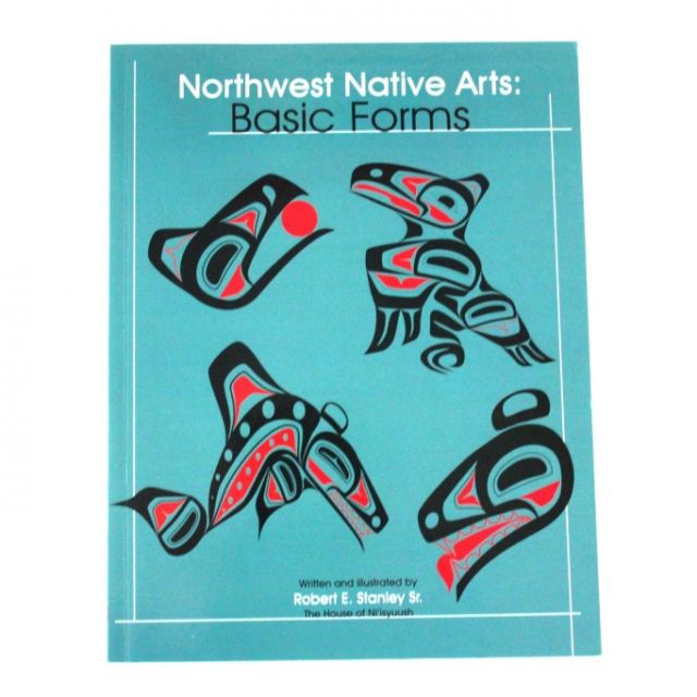 Northwest Native Arts: Basic Forms - By Robert E. Stanley - Native American Books
