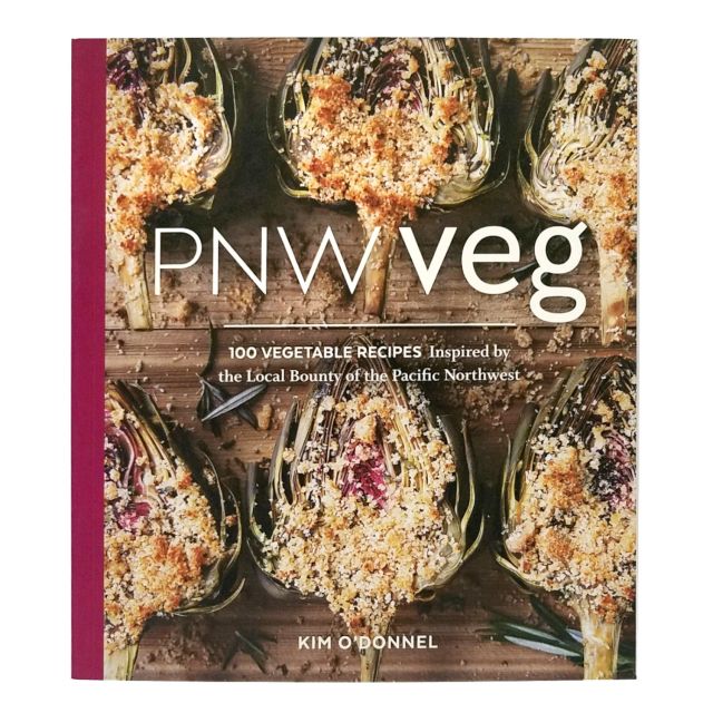 PNW Veg: 100 Vegetable Recipes Inspired by the Local Bounty of the Pacific Northwest - by Kim O'Donnel