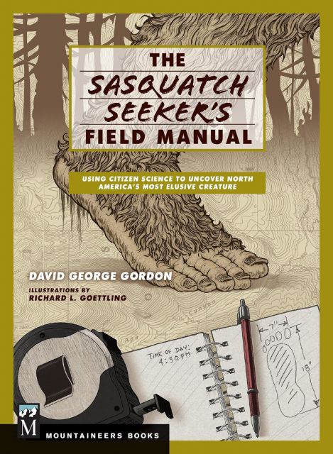 Sasquatch Seeker's Field Manual: Using Citizen Science To Uncover North America's Most Elusive Creature