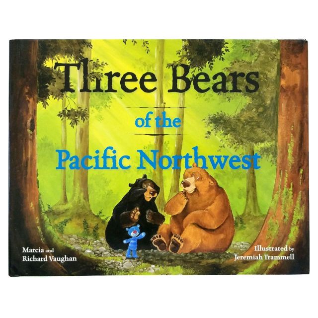 Three Bears of the Pacific Northwest - by Marcia & Richard Vaughan and Jeremiah Trammell
