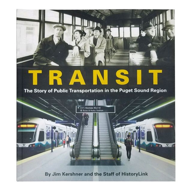 Transit: The Story of Public Transportation in the Puget Sound Region - by Jim Kershner and the Staff of HistoryLink