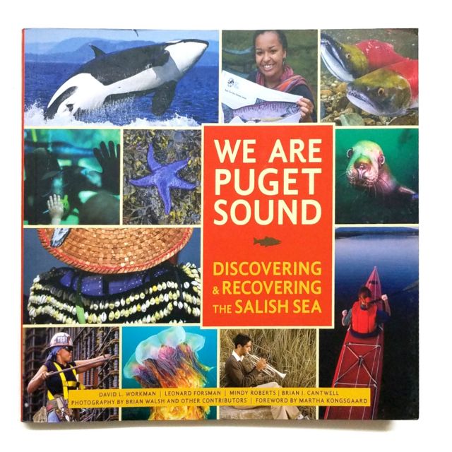 We Are Puget Sound:
Discovering and Recovering the Salish Sea